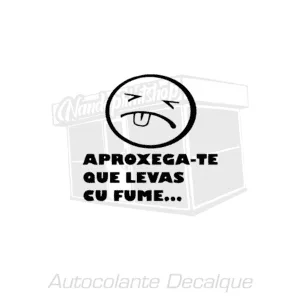 AUTOCOLANTE - APROXEGA-TE QUE LEVAS CU FUME