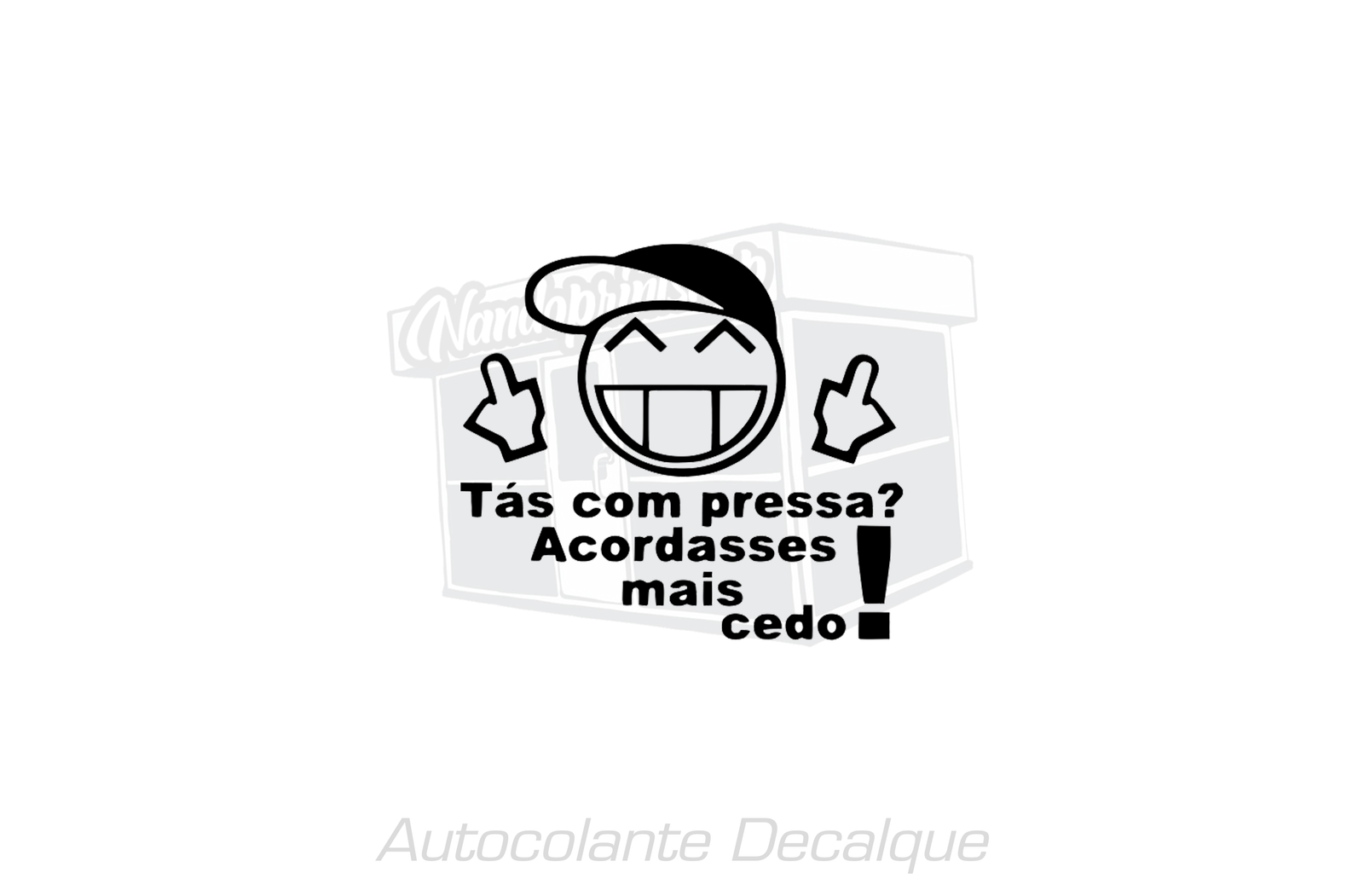 AUTOCOLANTE - TÁS COM PRESSA? ACORDASSES MAIS CEDO