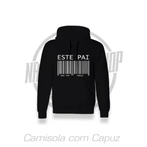CAMISOLA COM CAPUZ - DIA DO PAI - ESTE PAI NÃO TEM PREÇO