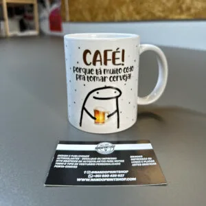 CANECA - CAFÉ PORQUE TÁ MUITO CEDO PARA TOMAR CERVEJA