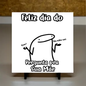AZULEJO - DIA DO PAI - FELIZ DIA DO PERGUNTA PRA SUA MÃE