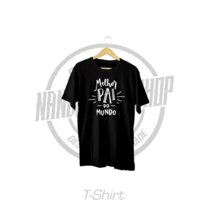 TSHIRT - DIA DO PAI - MELHOR PAI DO MUNDO